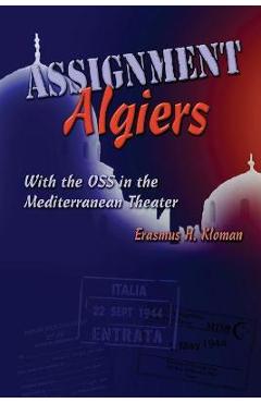 Coperta cărții 'Assignment Algiers: With the OSS in the Mediterranean Theater - Erasmus H. Kloman'