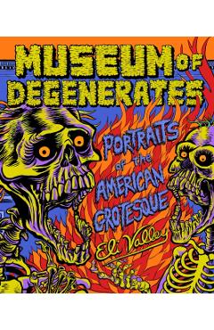 Museum of Degenerates: Portraits of the American Grotesque - Eli Valley