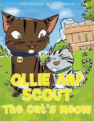 Ollie and Scout: The Cat's Meow - Katherine M. Gardner