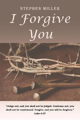 I Forgive You - Stephen Miller