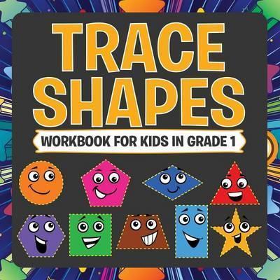 Trace Shapes Workbook For Kids in Grade 1 - Speedy Publishing Llc