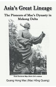 Coperta cărții 'Asia's Great Lineage: The Pioneers of Mac's Dynasty in Mekong Delta - Mac Hồng) Quang Hong Mac (quang'