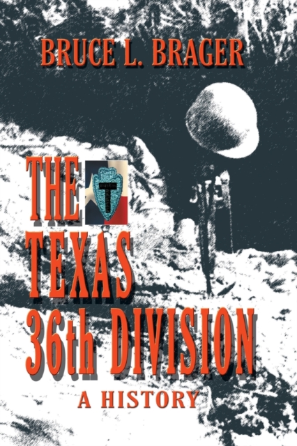 The Texas 36th Division: A History - Bruce Brager