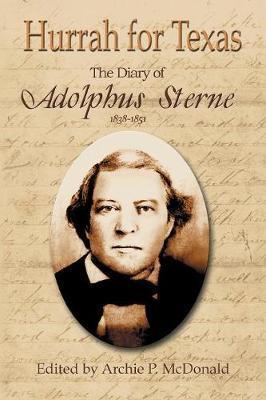 Hurrah for Texas: The Diary of Adolphus Sterne: 1838-1851 - Archie P. Mcdonald