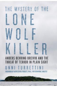 Coperta cărții 'The Mystery of the Lone Wolf Killer: Anders Behring Breivik and the Threat of Terror in Plain Sight - Unni Turrettini'