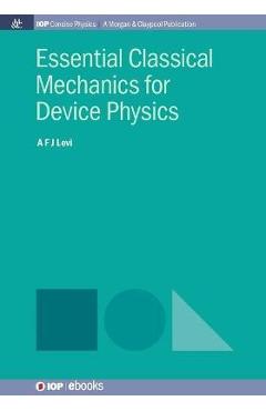Coperta cărții 'Essential Classical Mechanics for Device Physics - A. F. J. Levi'