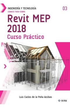 Coperta cărții 'Conoce todo sobre Revit MEP 2018: Curso Práctico - Luis Carlos De La Peña Arribas'