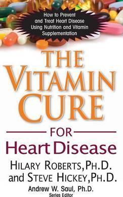 The Vitamin Cure for Heart Disease: How to Prevent and Treat Heart Disease Using Nutrition and Vitamin Supplementation - Hilary Roberts