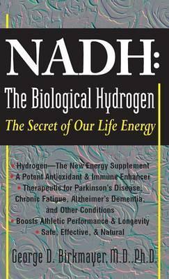 Nadh: The Biological Hydrogen: The Secret of Our Life Energy - George D. Birkmayer