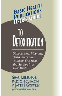 Coperta cărții 'User's Guide to Detoxification: Discover How Vitamins, Herbs, and Other Nutrients Help You Survive in a Toxic World -'
