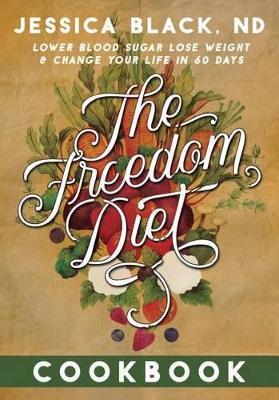 The Freedom Diet Cookbook - Jessica K. Black