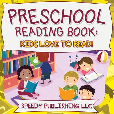 Preschool Reading Book: Kids Love To Read! - Speedy Publishing Llc