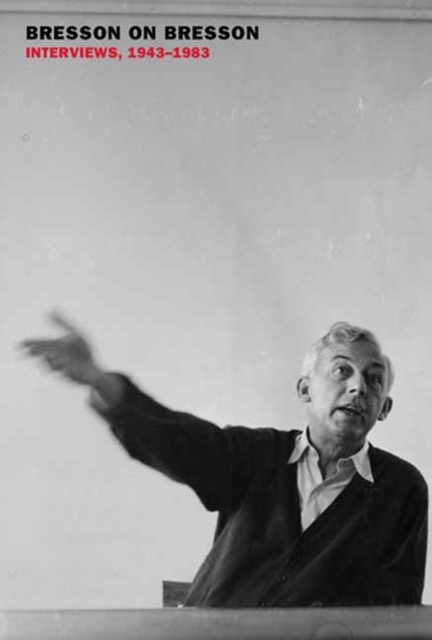 Bresson on Bresson: Interviews, 1943-1983 - Robert Bresson