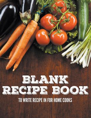 Blank Recipe Book To Write Recipe In For Home Cooks - Speedy Publishing Llc