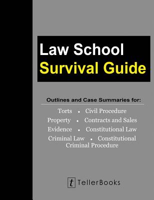 Law School Survival Guide (Master Volume: All Subjects): Outlines and Case Summaries for Torts, Civil Procedure, Property, Contracts & Sales, Evidence - J. Teller