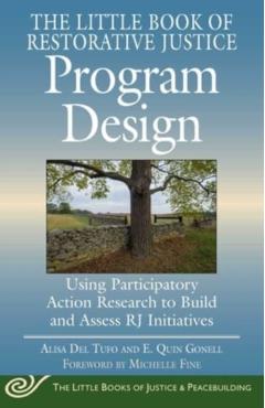 The Little Book of Restorative Justice Program Design: Using Participatory Action Research to Build and Assess Rj Initiatives - Alisa Del Tufo