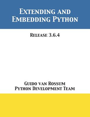 Extending and Embedding Python: Release 3.6.4 - Guido Van Rossum
