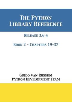 Coperta cărții 'The Python Library Reference: Release 3.6.4 - Book 2 of 2 - Guido Van Rossum'