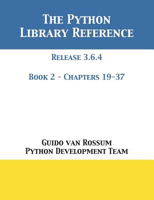 Coperta cărții 'The Python Library Reference: Release 3.6.4 - Book 2 of 2 - Guido Van Rossum'
