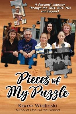 Pieces of My Puzzle: a personal journey through the '50s, '60s, '70s and beyond - Wielinski Karen