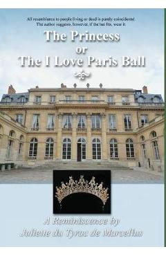Coperta cărții 'The Princess, or the I Love Paris Ball - Juliette Du Tyrac De Marcellus'