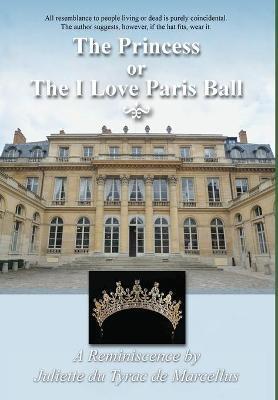 Coperta cărții 'The Princess, or the I Love Paris Ball - Juliette Du Tyrac De Marcellus'