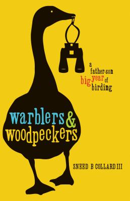 Coperta cărții 'Warblers & Woodpeckers: A Father-Son Big Year of Birding - Sneed B. Collard Iii'