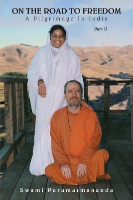 On The Road To Freedom: A Pilgrimage In India Volume 2 - Swami Paramatmananda Puri