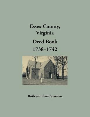 Essex County, Virginia Deed Book, 1738-1742 - Ruth Sparacio