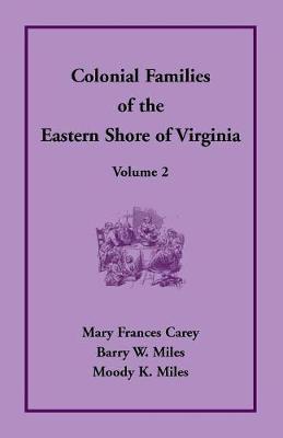 Colonial Families of the Eastern Shore of Virginia, Volume 2 - Mary Frances Carey