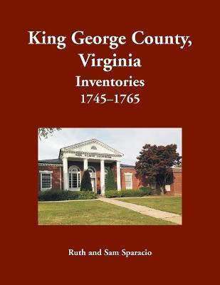 Coperta cărții 'King George County, Virginia Inventories, 1745-1765 - Ruth Sparacio'
