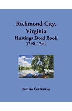 Coperta cărții 'Richmond City, Virginia Hustings Deed Book, 1790-1794 - Ruth Sparacio'