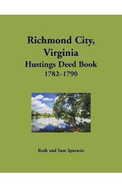Coperta cărții 'Richmond City, Virginia Hustings Deed Book, 1782-1790 - Ruth Sparacio'