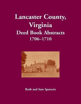 Lancaster County, Virginia Deed Book, 1706-1710 - Ruth Sparacio