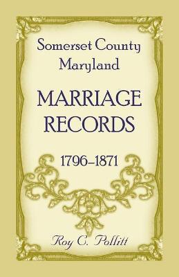 Somerset County, Maryland Marriage Records, 1796-1871 - Roy Pollitt