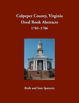 Coperta cărții 'Culpeper County, Virginia Deed Book Abstracts, 1785-1786 - Ruth Sparacio'
