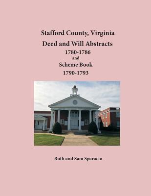 Coperta cărții 'Stafford County, Virginia Deed and Will Abstracts 1780-1786 and Scheme Book 1790-1793 - Ruth Sparacio'