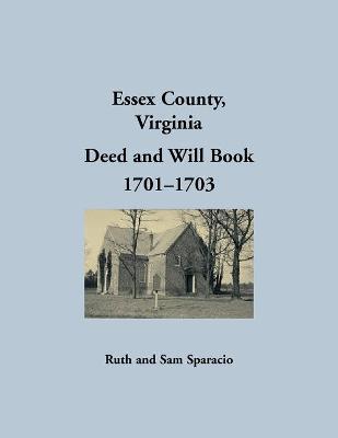 Essex County, Virginia Deed and Will Abstracts 1701-1703 - Ruth Sparacio
