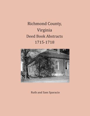 Richmond County, Virginia Deed Book Abstracts 1715-1718 - Ruth Sparacio