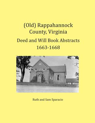 (Old) Rappahannock County, Virginia Deed and Will Book Abstracts 1663-1668 - Ruth Sparacio