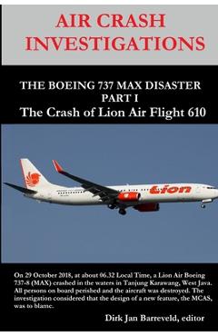 Coperta cărții 'AIR CRASH INVESTIGATIONS - THE BOEING 737 MAX DISASTER - PART 1- The Crash of Lion Air Flight 610 - Dirk Barreveld'