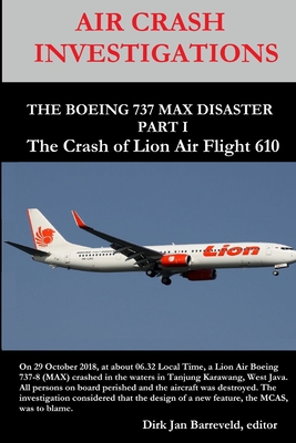 Coperta cărții 'AIR CRASH INVESTIGATIONS - THE BOEING 737 MAX DISASTER - PART 1- The Crash of Lion Air Flight 610 - Dirk Barreveld'