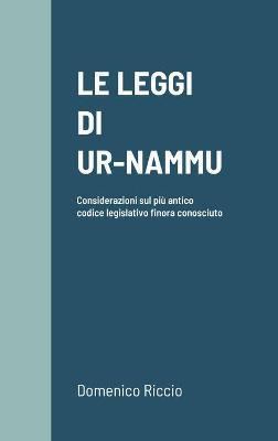 Le Leggi Di Ur-Nammu: Considerazioni sul più antico codice legislativo finora conosciuto - Domenico Riccio