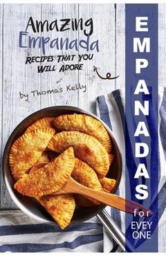 Poza produsului Empanadas for Everyone: Amazing Empanada Recipes That You Will Adore - Thomas Kelly
