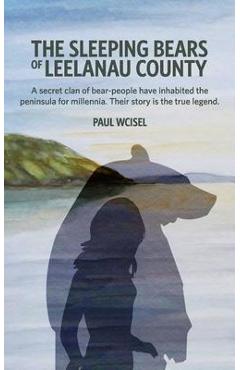 Coperta cărții 'The Sleeping Bears of Leelanau County: A secret clan of bear-people have inhabited the peninsula for millennia. Their'