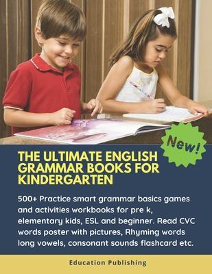 The Ultimate English Grammar Books for Kindergarten: 500+ Practice smart grammar basics games and activities workbooks for pre k, elementary kids, ESL - Education Publishing