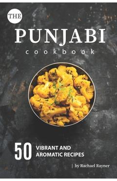 Poza produsului The Punjabi Cookbook: 50 Vibrant and Aromatic Recipes - Rachael Rayner