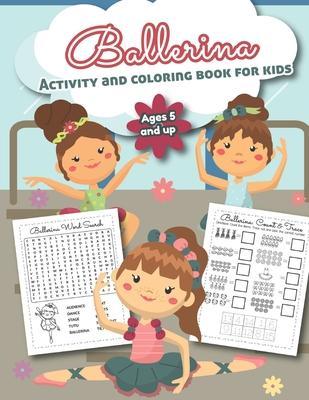 Ballerina Activity and Coloring Book for kids Ages 5 and up: Over 20 Fun Designs For Girls - Preschool - Little Hands Press