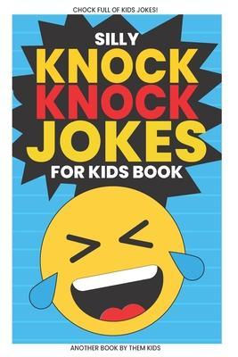 Silly Knock Knock Jokes for Kids Book: Chock Full of Funny Kid Jokes - Them Kids