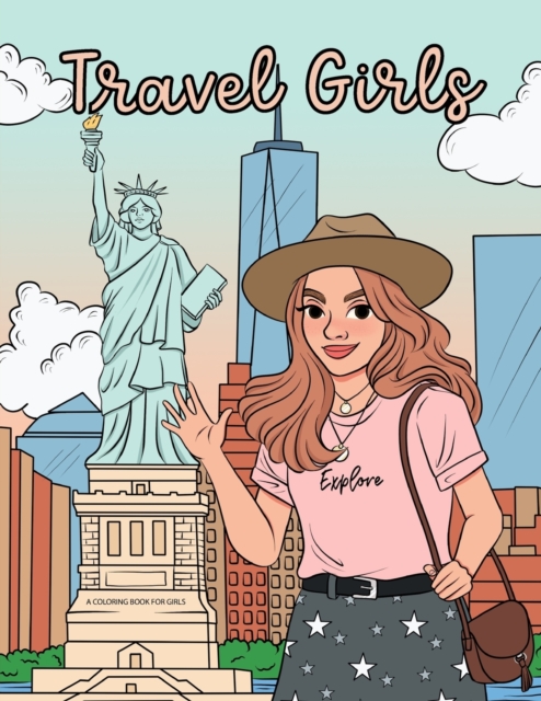 Travel Girls Coloring Book for Girls: A Relaxing Color Book for Tweens and Young Teen Girls with Famous Landmarks and Travel Themed Coloring Pages - Sophia Eleanor Willis